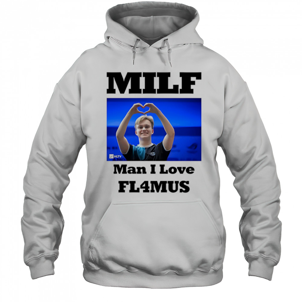 Milf Man I Love Fl4mus shirt Hoodie