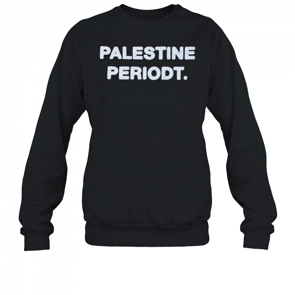 Palestine Periodt T-shirt Sweatshirt