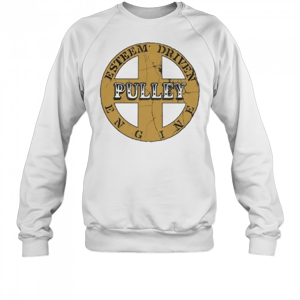 Pulley Esteem Driven Engine T-shirt Sweatshirt