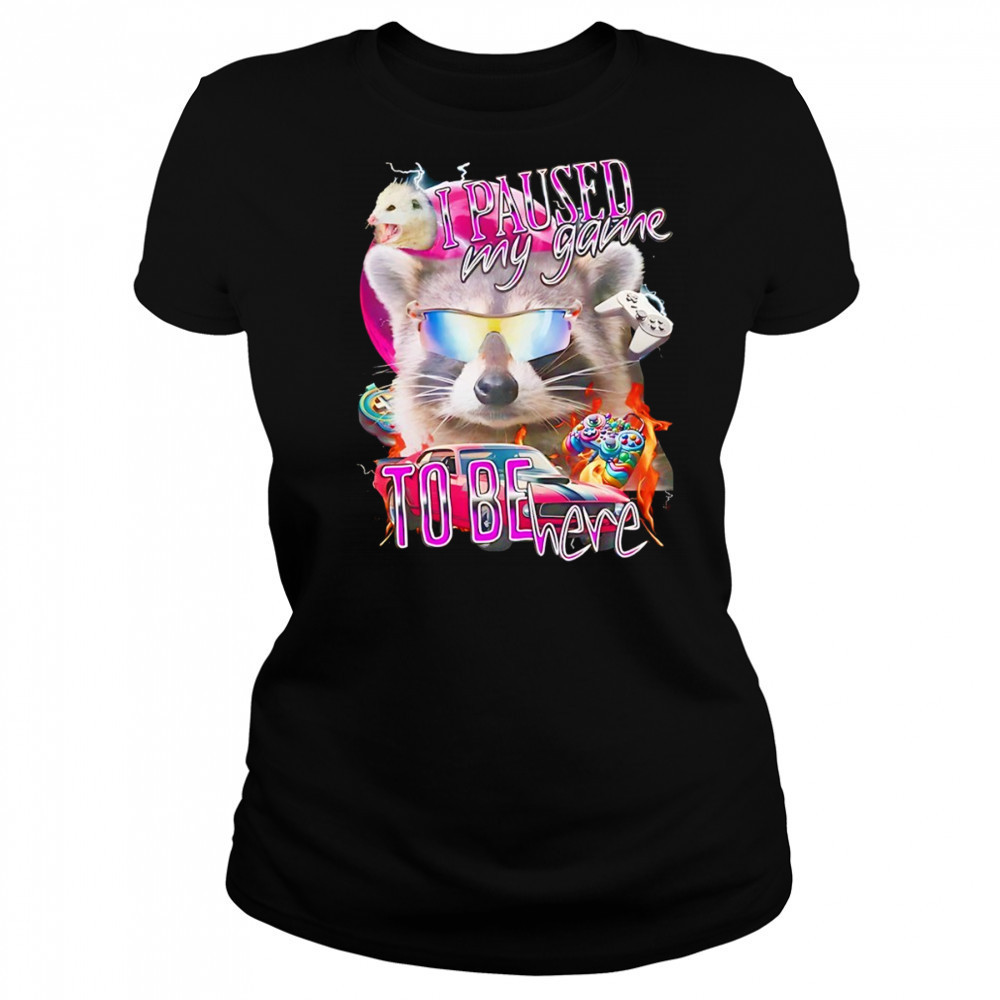 Raccoon wearing glass I paused my game to be here shirt Women's T-shirt