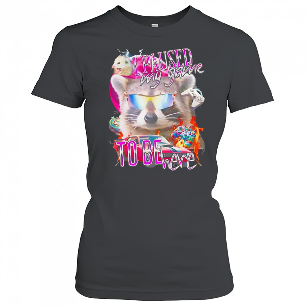 Raccoon wearing glass I paused my game to be here shirt Women's T-shirt