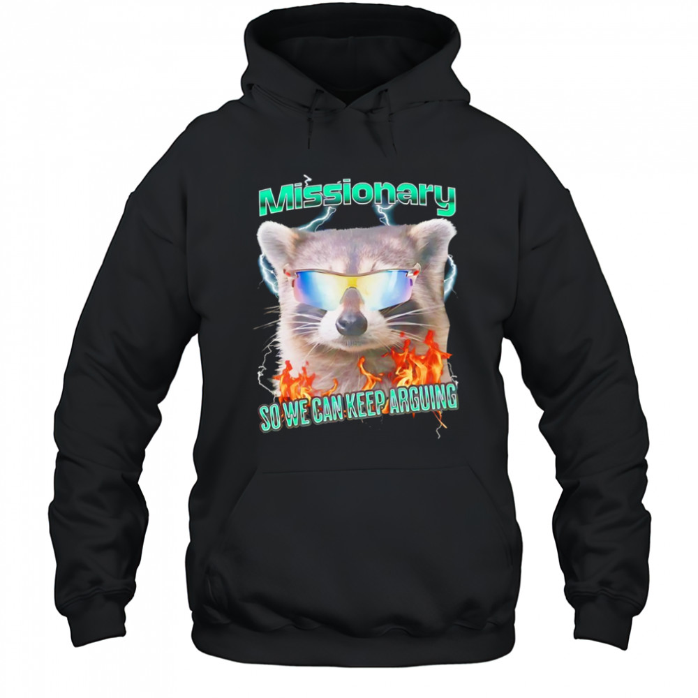 Raccoon wearing glass Missionary so we can keep arguing shirt Hoodie
