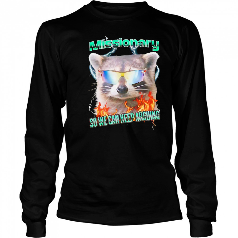 Raccoon wearing glass Missionary so we can keep arguing shirt Long Sleeved