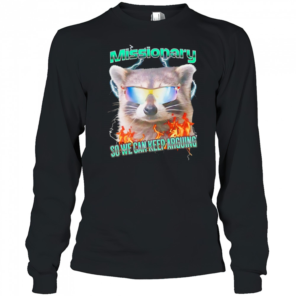 Raccoon wearing glass Missionary so we can keep arguing shirt Long Sleeved