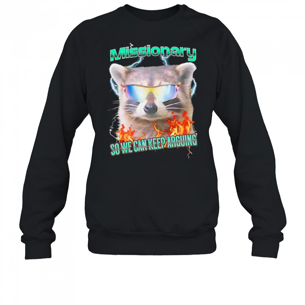 Raccoon wearing glass Missionary so we can keep arguing shirt Sweatshirt