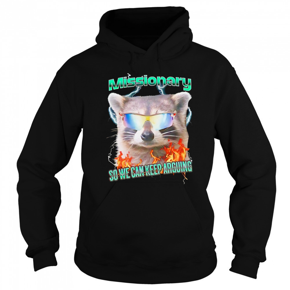 Raccoon wearing glass Missionary so we can keep arguing shirt Hoodie