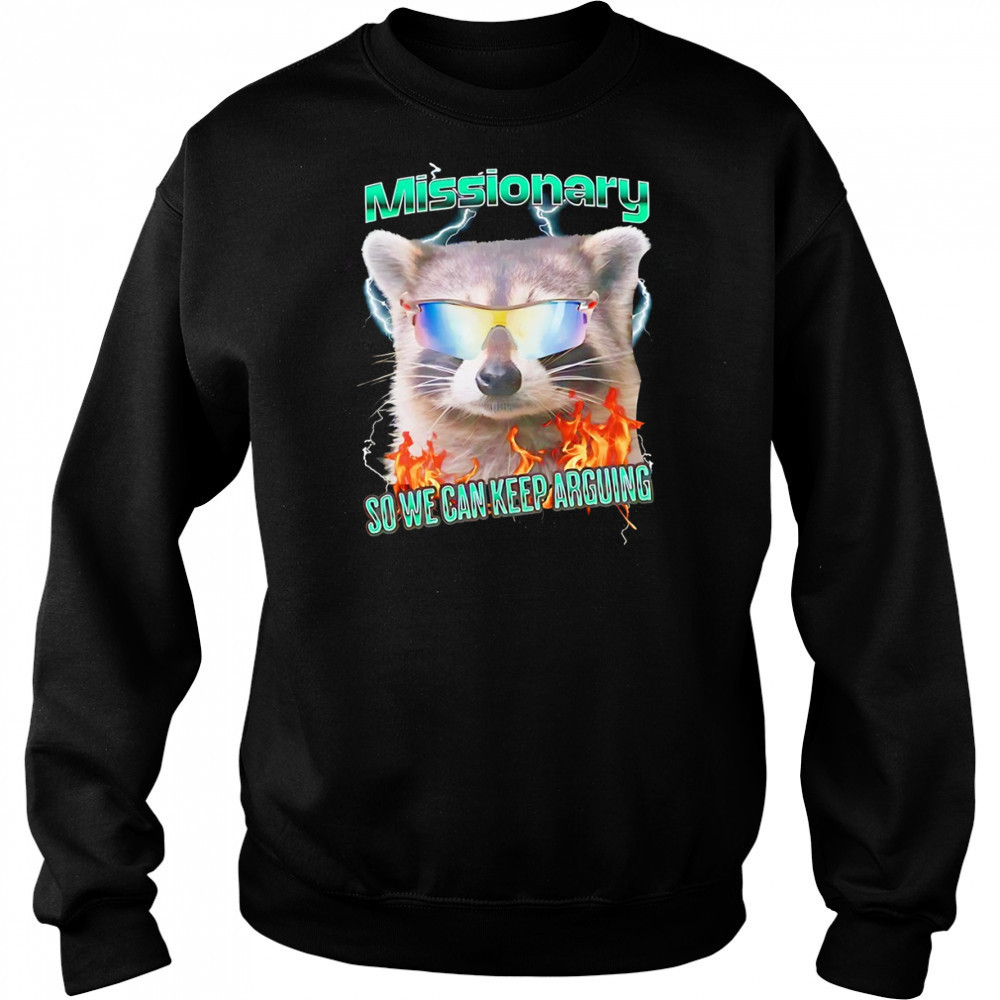 Raccoon wearing glass Missionary so we can keep arguing shirt Sweatshirt