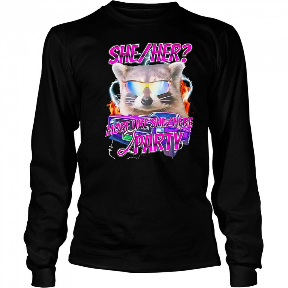 Raccoon wearing glass she her more like she here 2 party shirt Long Sleeved