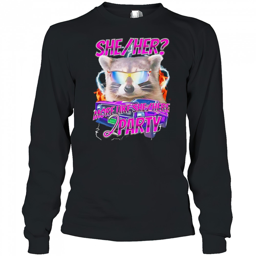 Raccoon wearing glass she her more like she here 2 party shirt Long Sleeved