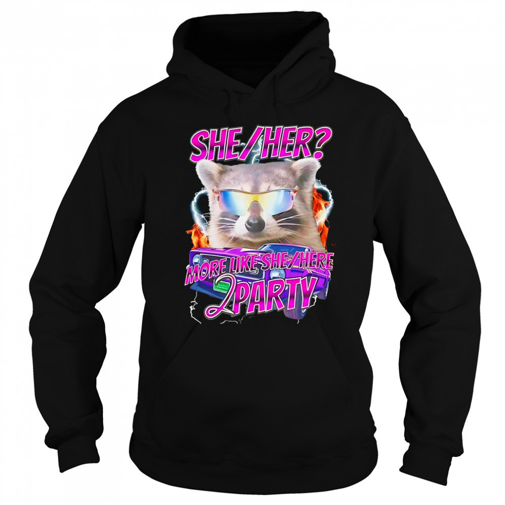 Raccoon wearing glass she her more like she here 2 party shirt Hoodie