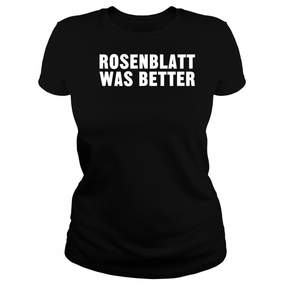 Rosenblatt was better shirt Women's T-shirt