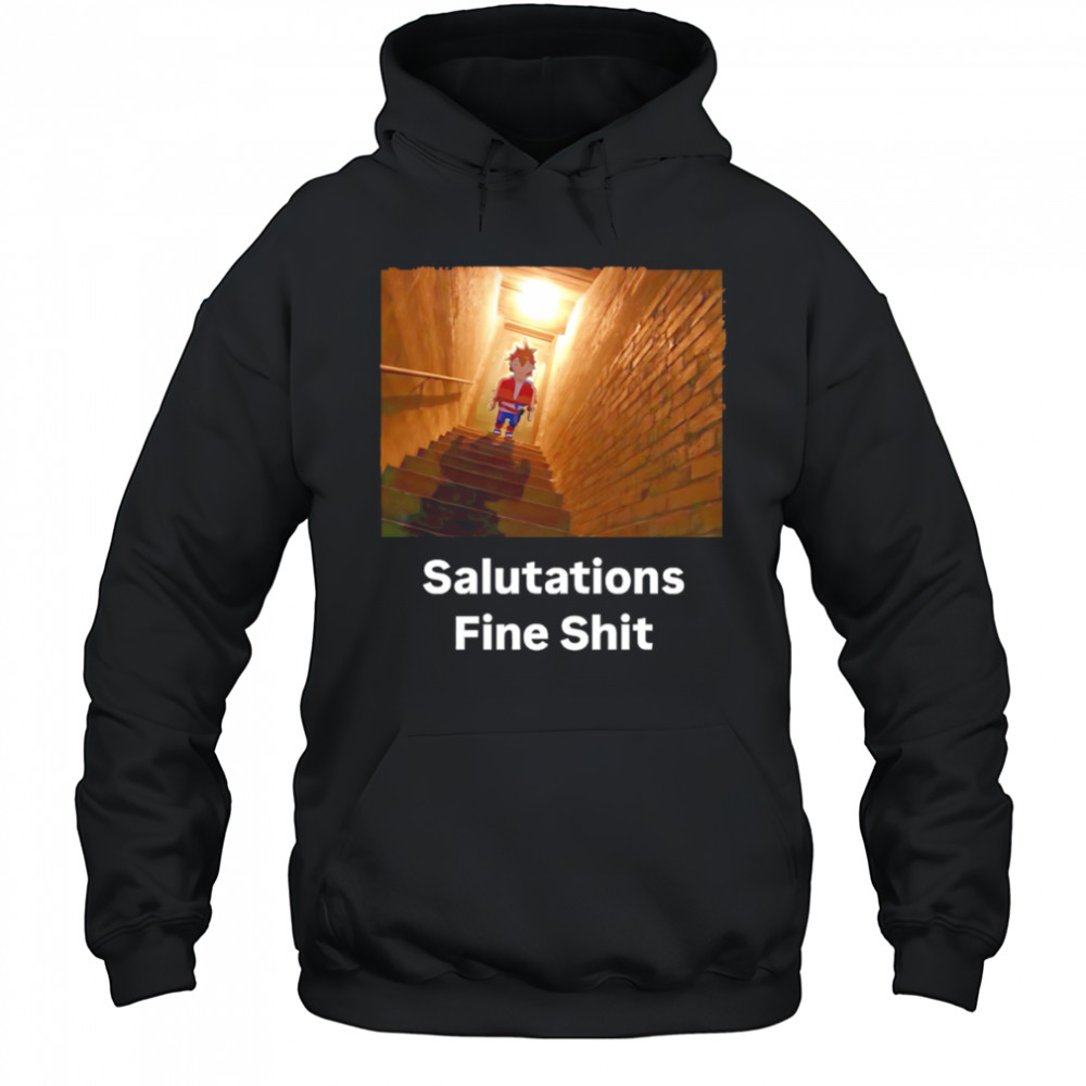 Salutations Fine Shit shirt Hoodie