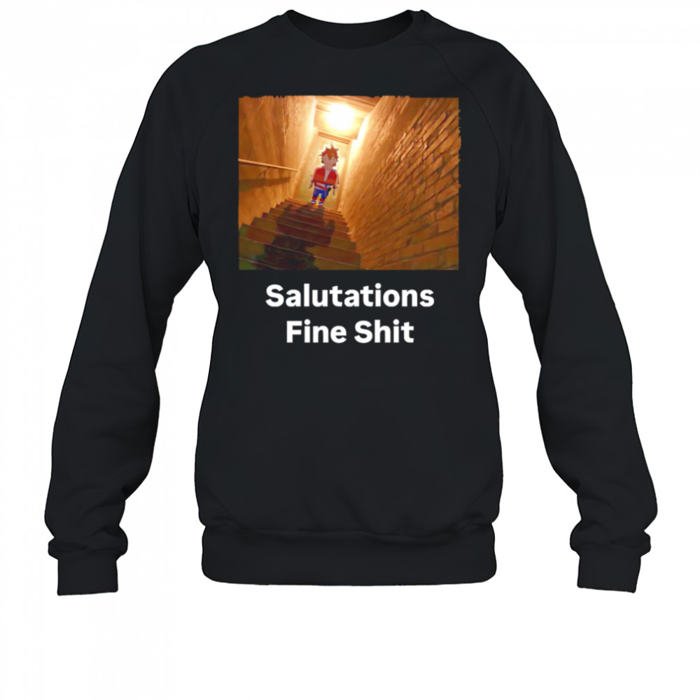 Salutations Fine Shit shirt Sweatshirt
