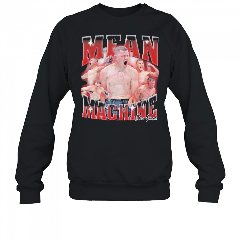 Steve Garcia Mean Machine T-shirt Sweatshirt