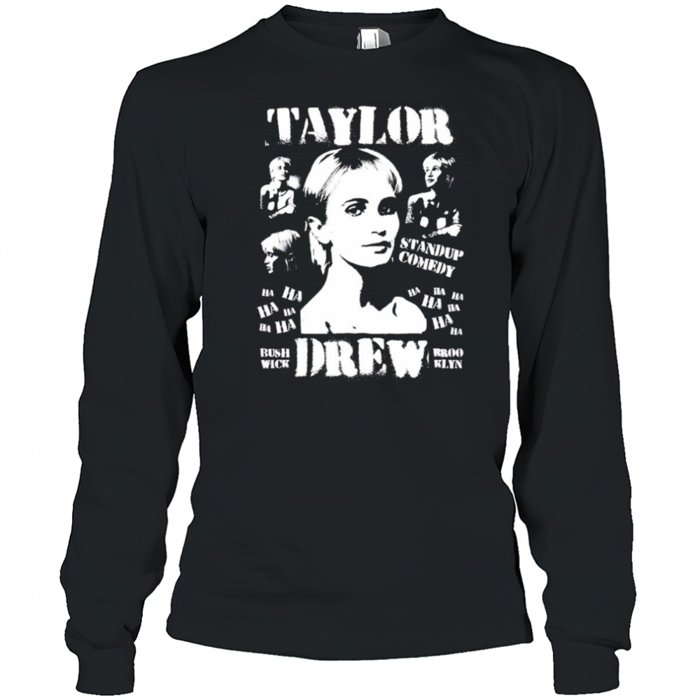 Taylor Drew standup comedy shirt Long Sleeved
