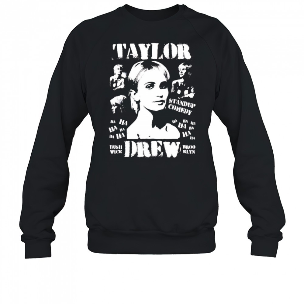 Taylor Drew standup comedy shirt Sweatshirt