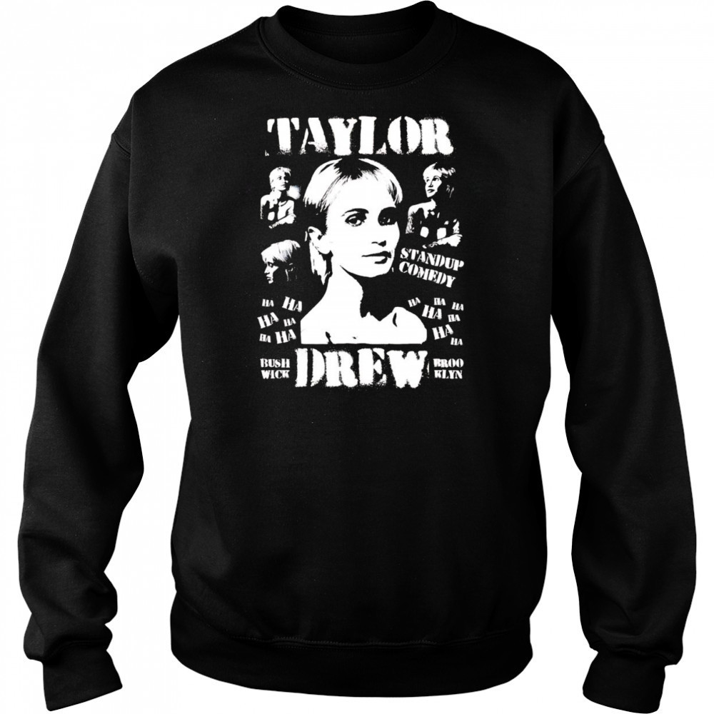 Taylor Drew standup comedy shirt Sweatshirt