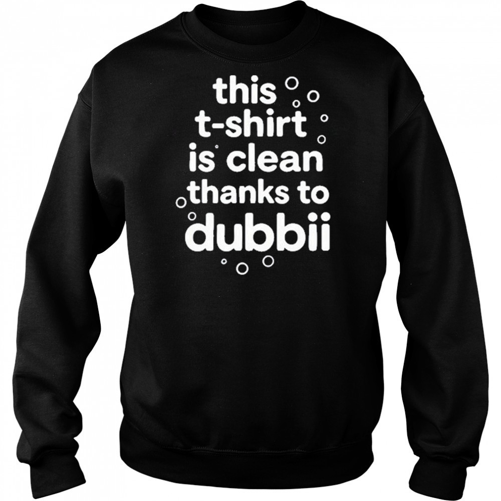This T-Shirt Is Clean Thanks To Dubbii T-Shirt Hoodie
