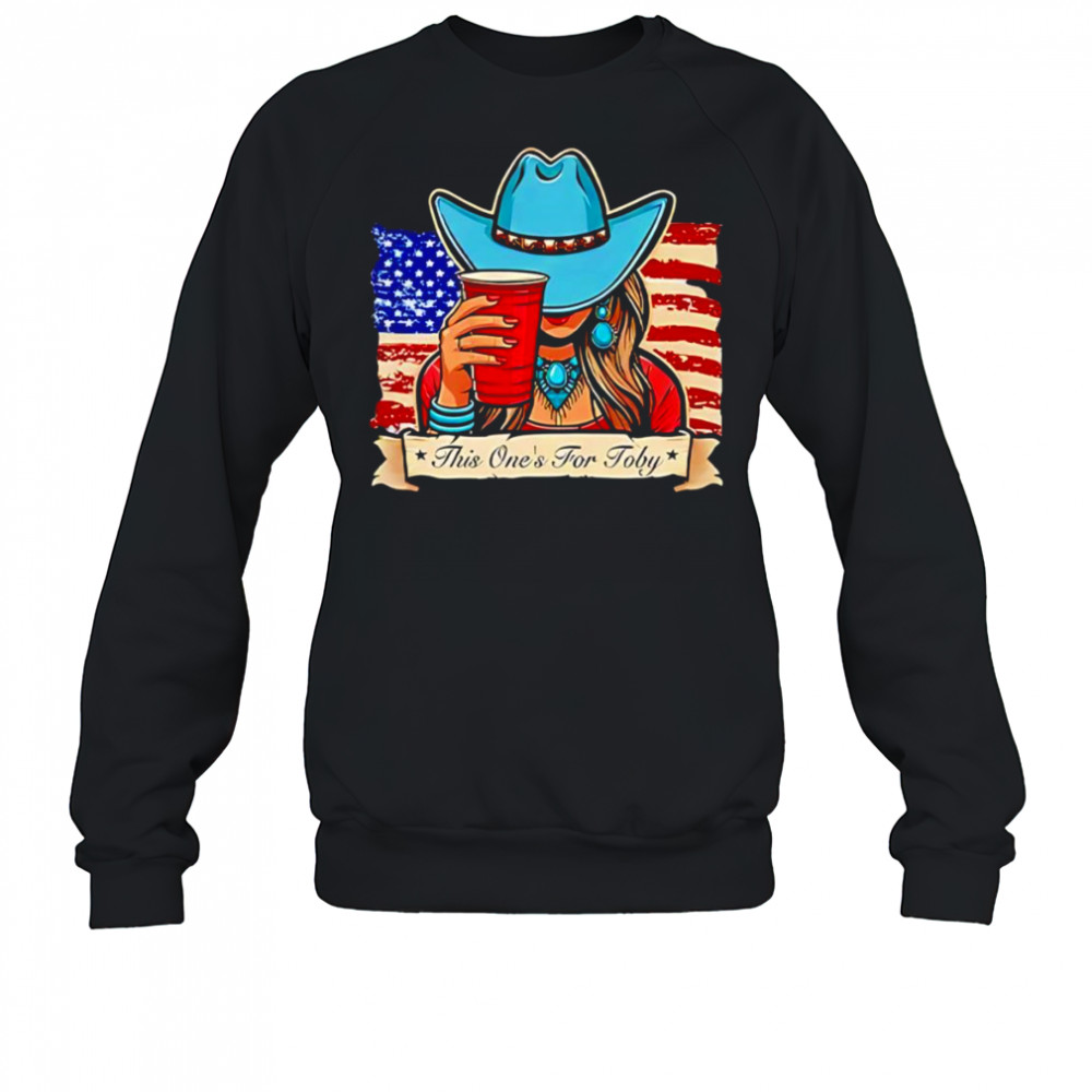 Toby Keith this one’s for Toby shirt Sweatshirt