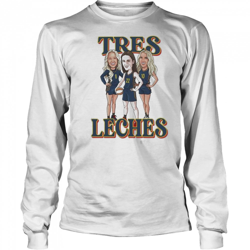 Tres Leches Indiana Fever Caitlin Clark Sophie Cunningham And Lexie Hull WNBA Shirt Long Sleeved