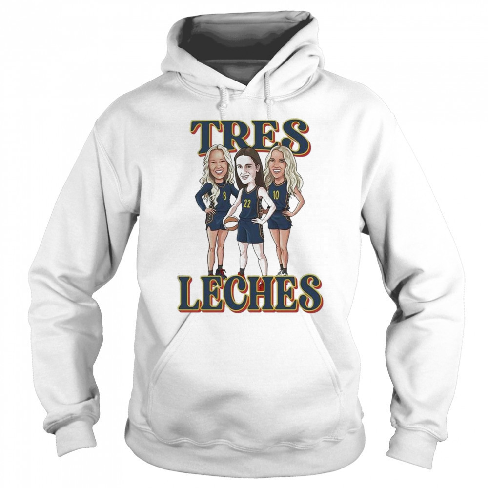 Tres Leches Indiana Fever Caitlin Clark Sophie Cunningham And Lexie Hull WNBA Shirt Sweatshirt