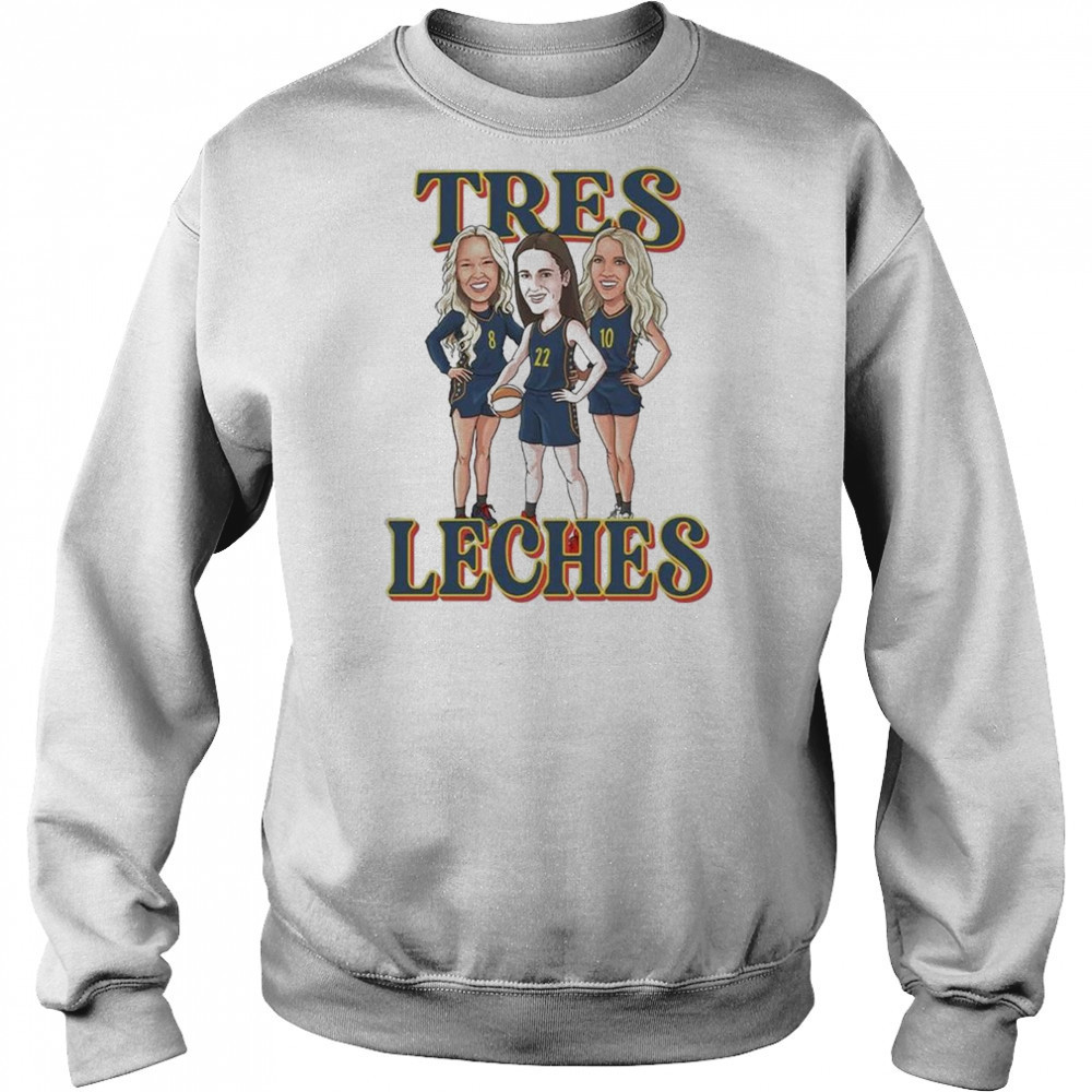 Tres Leches Indiana Fever Caitlin Clark Sophie Cunningham And Lexie Hull WNBA Shirt Hoodie