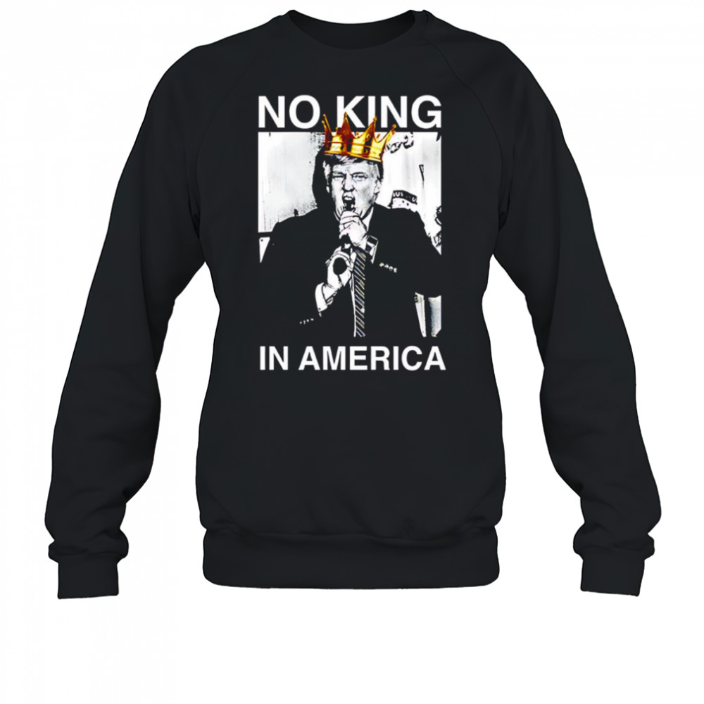 Trump no King in America shirt Sweatshirt