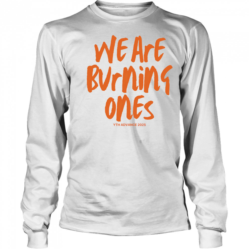 We are burning ones shirt Long Sleeved