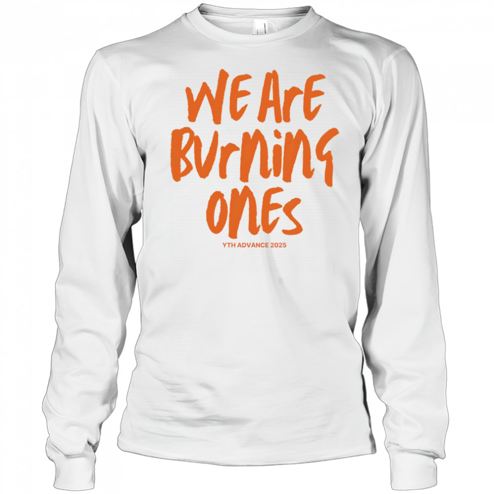 We are burning ones shirt Long Sleeved