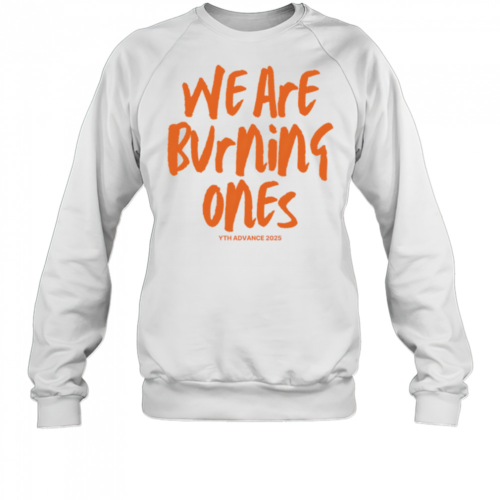 We are burning ones shirt Sweatshirt