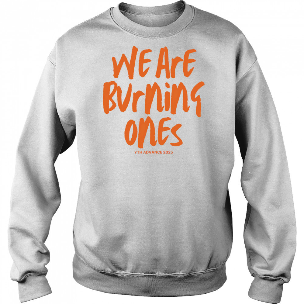 We are burning ones shirt Sweatshirt