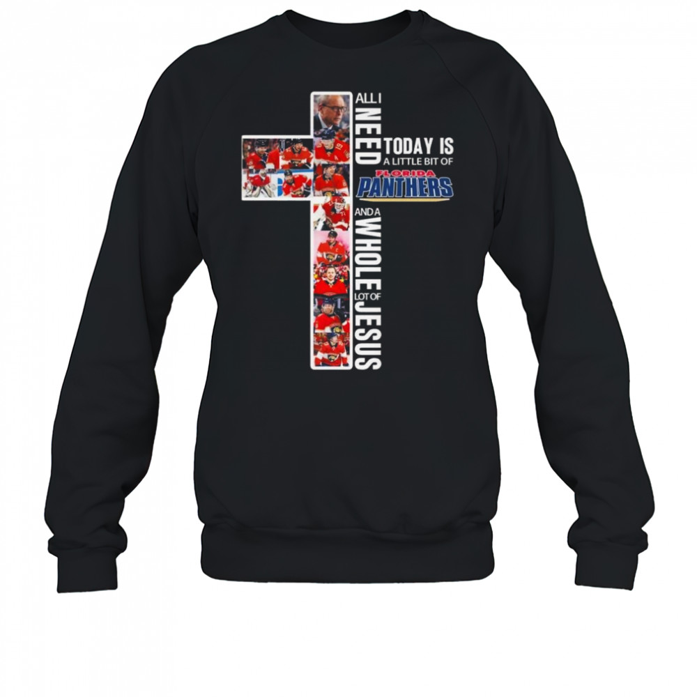 All I Need Today Is A Little Bit Of Florida Panthers And A Whole Lot Of Jesus 2025 Shirt Sweatshirt