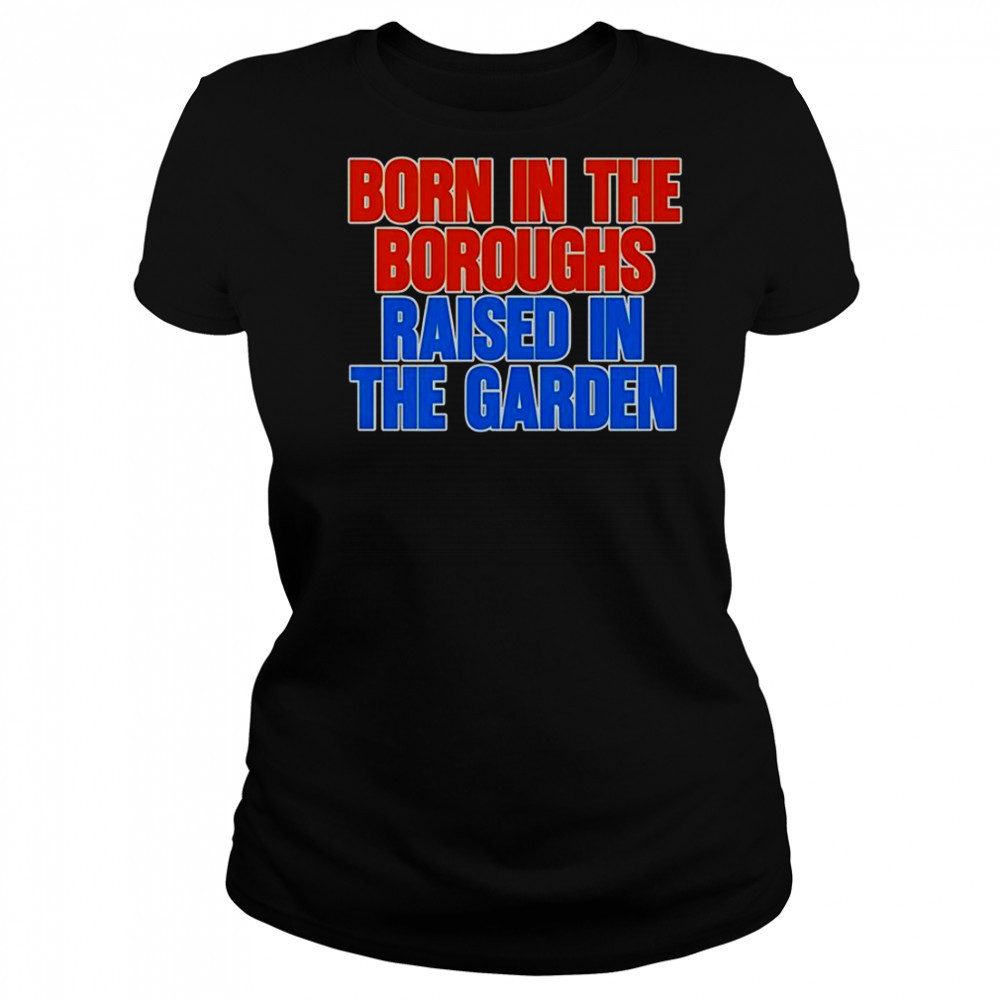 Born In The Boroughs Raised In The Garden T-Shirt Women's T-shirt