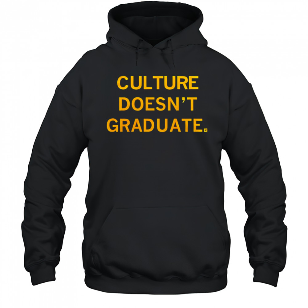 Culture doesn’t graduate shirt Hoodie