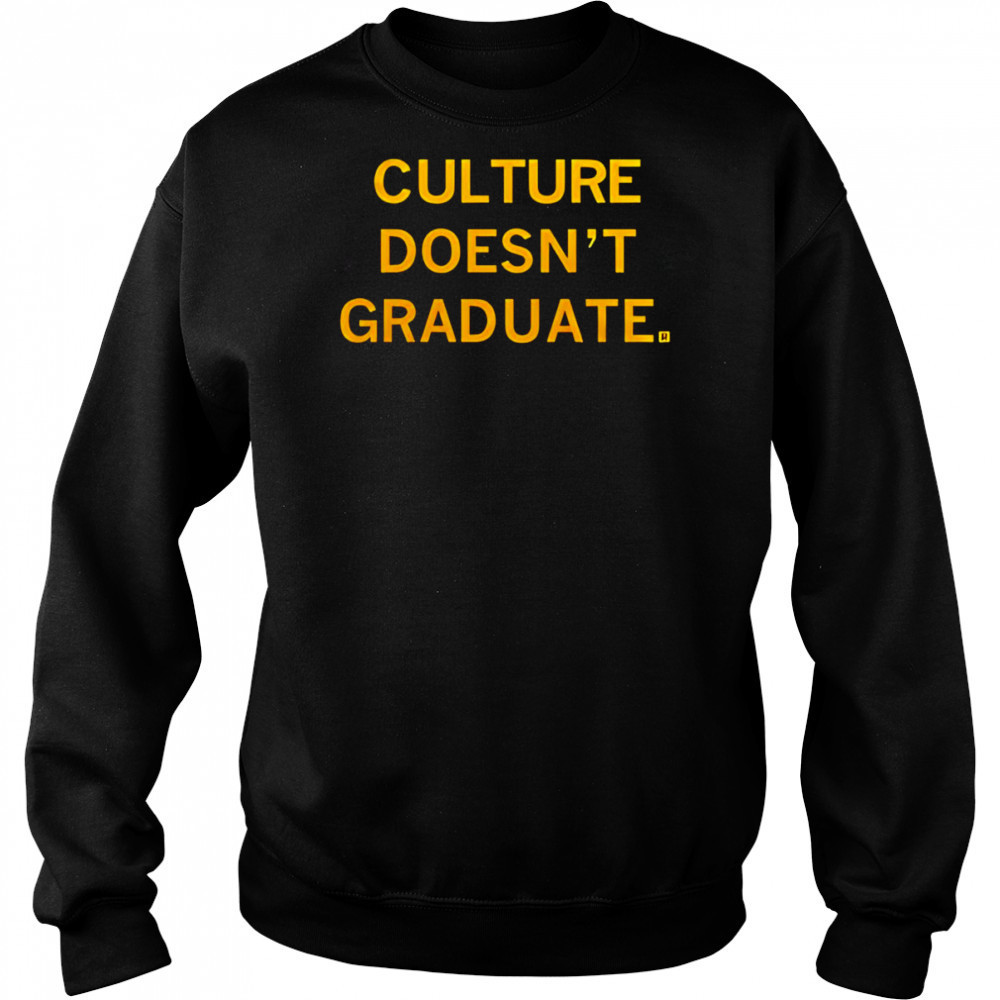 Culture doesn’t graduate shirt Hoodie