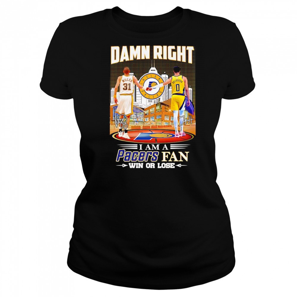 Damn right I am a Pacers fan win or lose Miller and Haliburton shirt Women's T-shirt