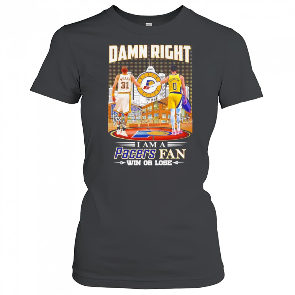 Damn right I am a Pacers fan win or lose Miller and Haliburton shirt Women's T-shirt