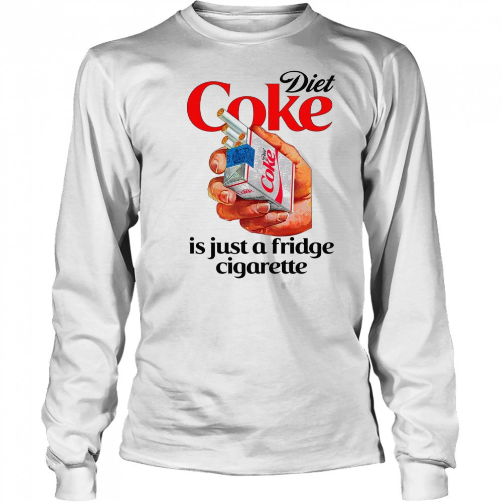 Diet Soda Is Just A Fridge Cigarette Shirt Long Sleeved