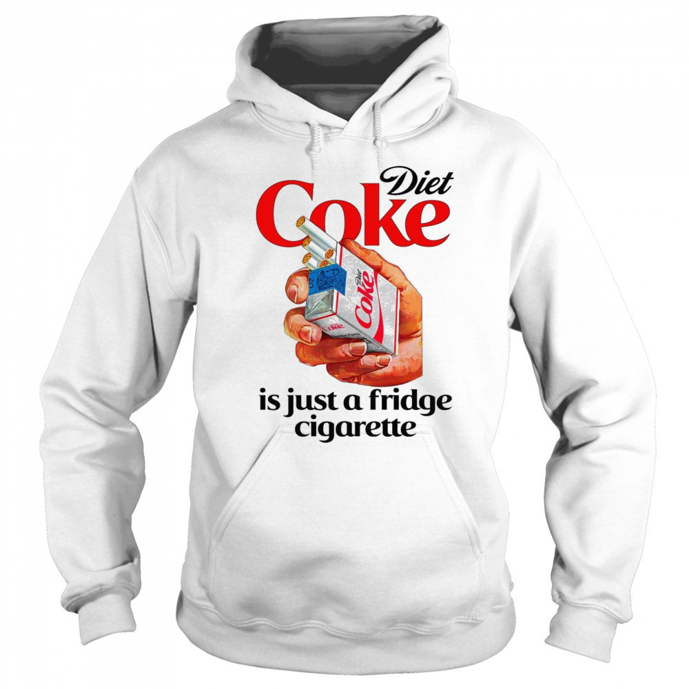 Diet Soda Is Just A Fridge Cigarette Shirt Sweatshirt