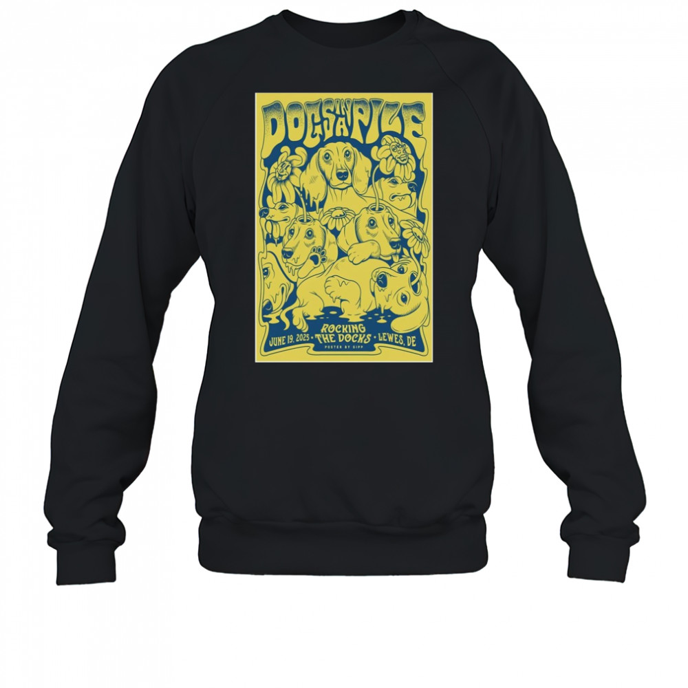 Dogsinapile June 19 2025 Rockin The Docks Lewes DE Poster T-Shirt Sweatshirt