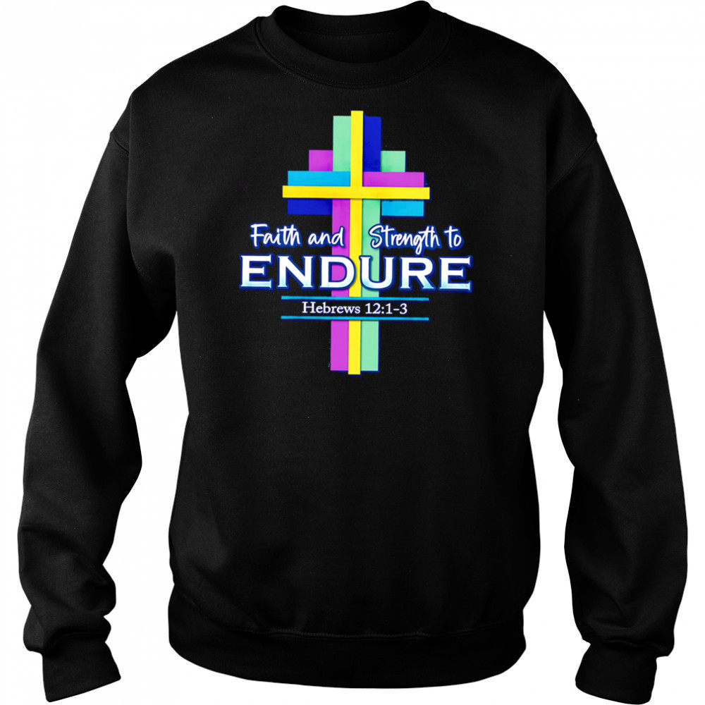 Faith and Strength to Endure shirt Hoodie