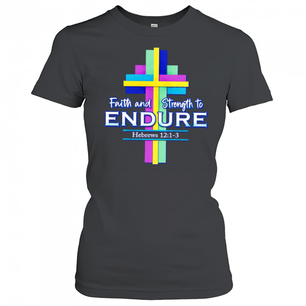 Faith and Strength to Endure shirt Women's T-shirt