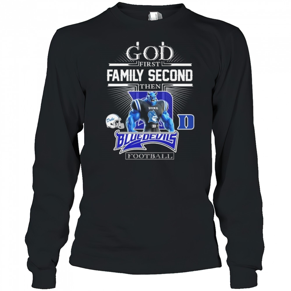 God First Family Second Then Duke Blue Devils Football Mascot 2025 Shirt Long Sleeved
