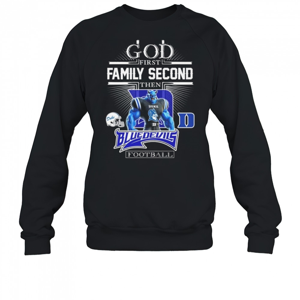 God First Family Second Then Duke Blue Devils Football Mascot 2025 Shirt Sweatshirt
