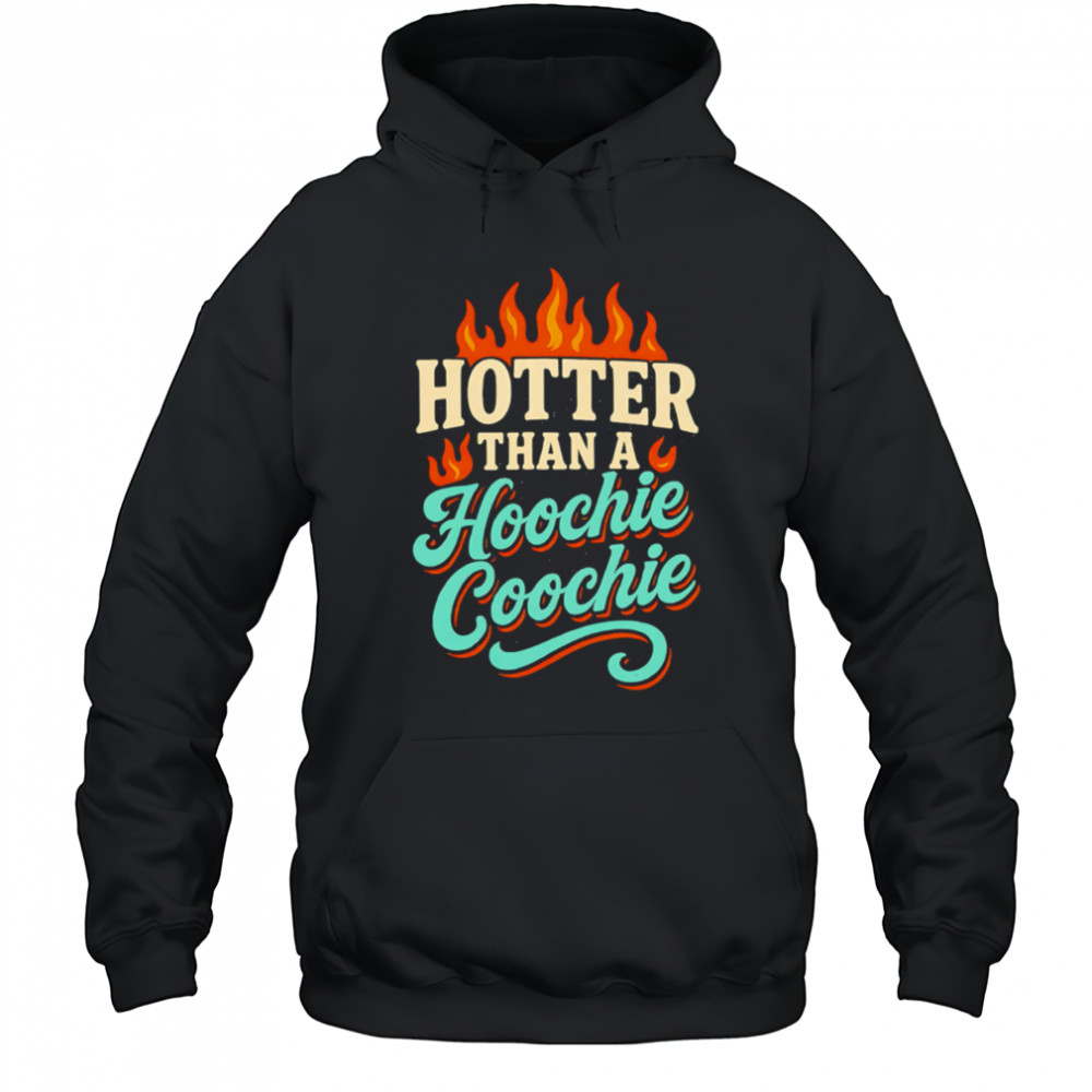 Hotter Than A Hoochie Coochie burning meme summer shirt Hoodie
