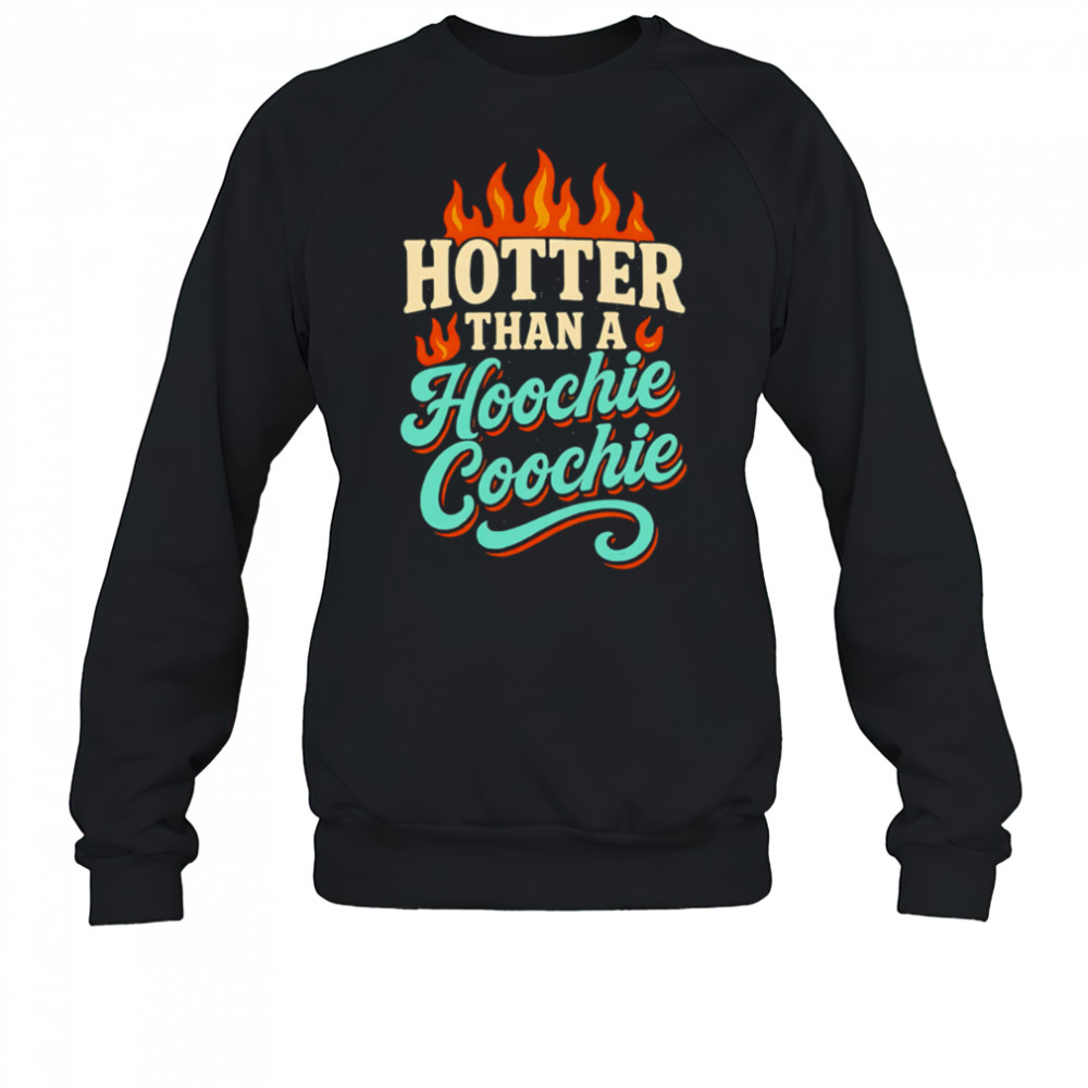Hotter Than A Hoochie Coochie burning meme summer shirt Sweatshirt