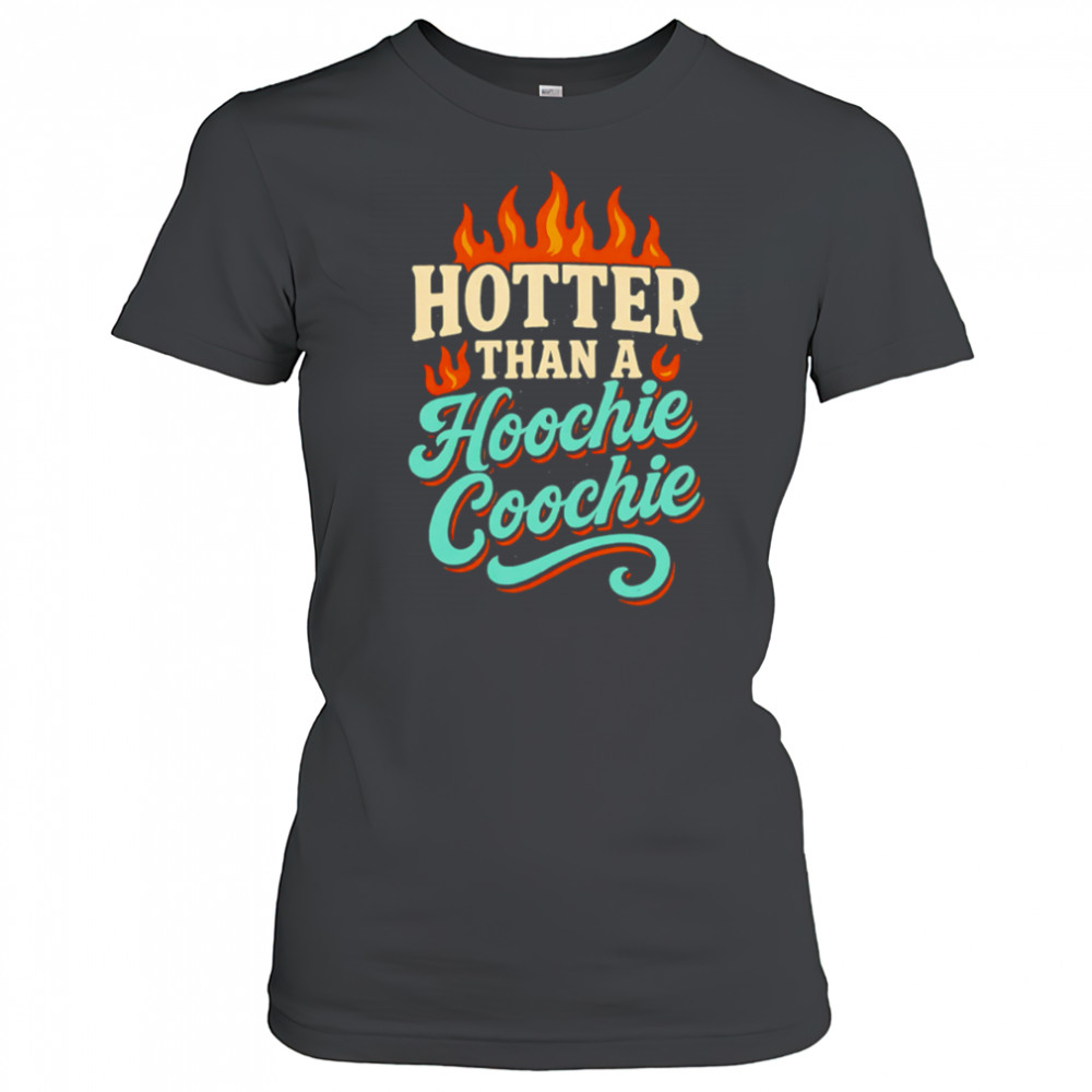 Hotter Than A Hoochie Coochie burning meme summer shirt Women's T-shirt