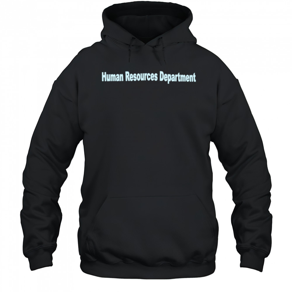 Human Resources Department shirt Hoodie