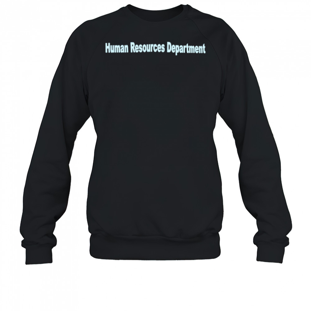Human Resources Department shirt Sweatshirt