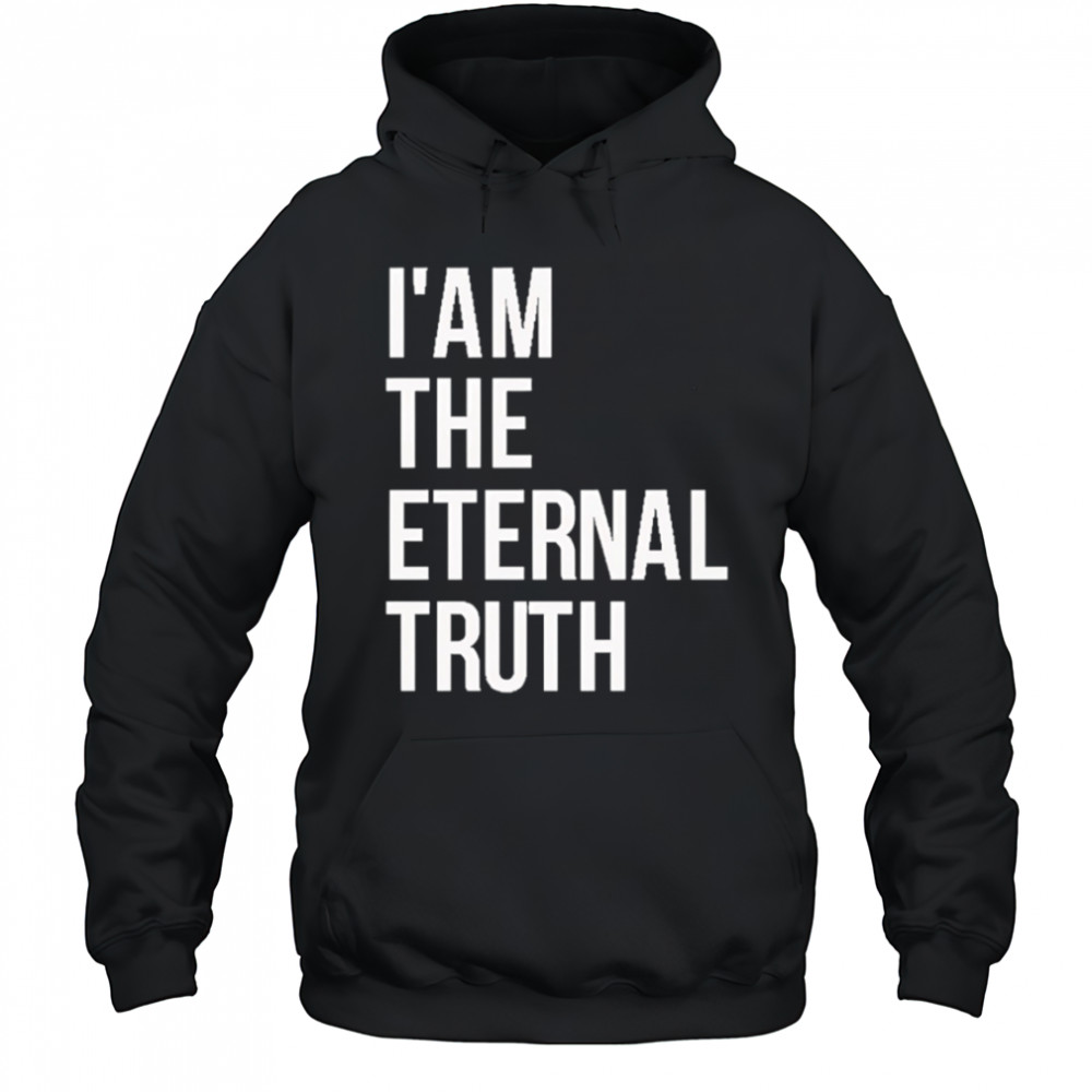 I am the eternal truth shirt Hoodie